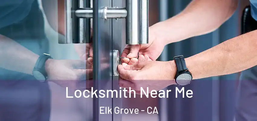  Locksmith Near Me Elk Grove - CA
