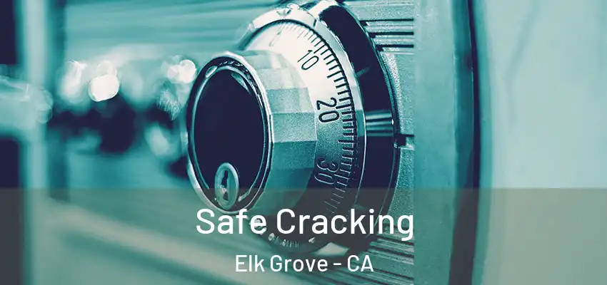  Safe Cracking Elk Grove - CA